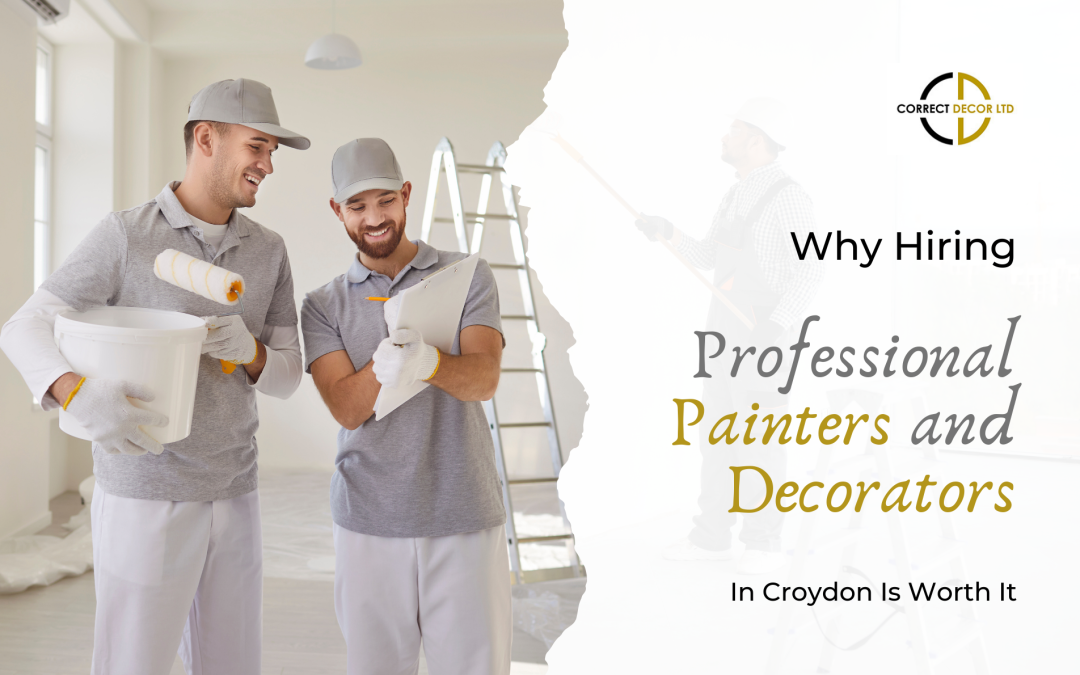 Why Hiring Professional Painters and Decorators in Croydon Is Worth It